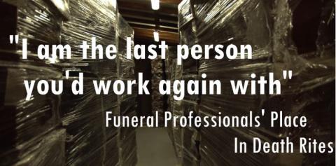 'I'm the last person you'd work with'. Funeral Professionals' Place in Death Rites