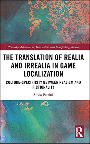 Silvia Pettini, The Translation of Realia and Irrealia in Game Localization: Culture-Specificity Between Realism and Fictionality