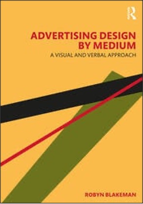 Robyn Blakeman, Advertising Design by Medium: A Visual and Verbal Approach